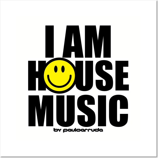 I AM HOUSE MUSIC Wall Art by Paulo Arruda